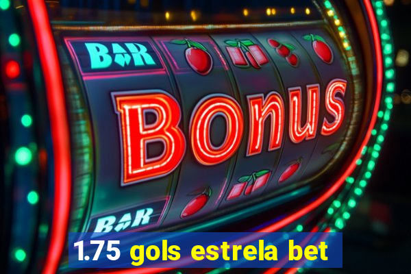 1.75 gols estrela bet